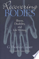 Recovering bodies : illness, disability, and life-writing /