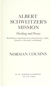 Albert Schweitzer's mission : healing and peace, with hitherto unpublished letters from Schweitzer, Nehru, Eisenhower, Khruschev, and Kennedy /