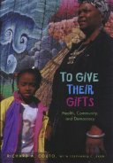 To give their gifts : health, community, and democracy /