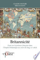 Britannicité : Essai sur la présence française dans l'Empire britannique au XIXe siècle /