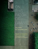 On this patch of grass : city parks on occupied land /