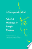 A metaphoric mind : selected writings of Joseph Couture /
