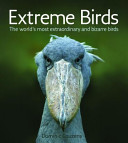 Extreme birds : the world's most extraordinary and bizarre birds /