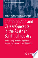 Changing Age and Career Concepts in the Austrian Banking Industry : A Case Study of Middle-Aged Non-managerial Employees and Managers  /