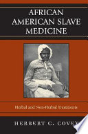 African American slave medicine : herbal and non-herbal treatments /