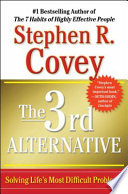 The 3rd alternative : solving life's most difficult problems /