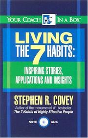 Living the 7 habits : inspiring stories, applications and insights /