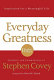 Everyday greatness : inspiration for a meaningful life /