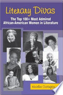 Literary divas : the top 100+ most admired African-American women in literature /