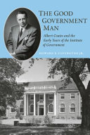 The good government man : Albert Coates and the early years of the Institute of Government /