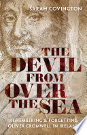 Devil from over the sea : remembering and forgetting Oliver Cromwell in Ireland /