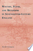 Wounds, Flesh, And Metaphor In Seventeenth-Century England /