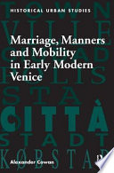Marriage, manners and mobility in ealry modern Venice /