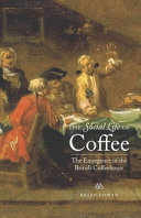 The social life of coffee : the emergence of the British coffeehouse /