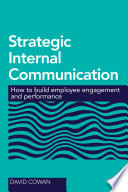 Strategic internal communication : how to build employee engagement and performance /