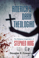 America's dark theologian : the religious imagination of Stephen King /