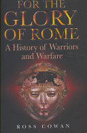 For the glory of Rome : a history of warriors and warfare /