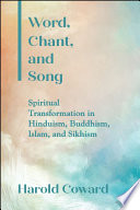 Word, chant, and song : spiritual transformation in Hinduism, Buddhism, Islam, and Sikhism /