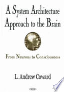 A system architecture approach to the brain : from neurons to consciousness  /