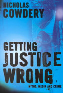 Getting justice wrong : myths, media and crime /