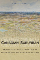 Canadian suburban : reimagining space and place in postwar English Canadian fiction /