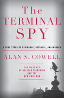 The terminal spy : a true story of espionage, betrayal, and murder /