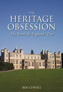 The heritage obsession : the battle for England's past /