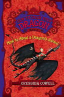 How to steal a dragon's sword : the heroic misadventures of Hiccup the Viking /