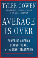 Average is over : powering America beyond the age of the great stagnation /