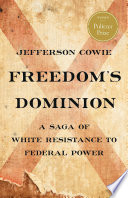 Freedom's dominion : a saga of white resistance to federal power /