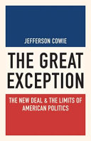 The great exception : the New Deal & the limits of American politics /