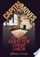 Capital moves : RCA's seventy-year quest for cheap labor /