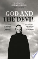 God and the Devil : the life and work of Ingmar Bergman.
