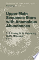 Upper Main Sequence Stars with Anomalous Abundances : Proceedings of the 90th Colloquium of the International Astronomical Union, held in Crimea, U.S.S.R., May 13-19, 1985 /