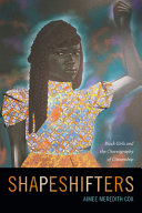 Shapeshifters : Black girls and the choreography of citizenship /