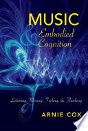 Music and embodied cognition : listening, moving, feeling, and thinking /