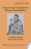 Empowering grandparents raising grandchildren : a training manual for group leaders /