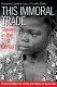 This immoral trade : slavery in the 21st century /