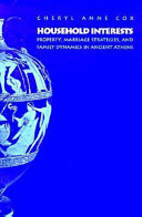 Household interests : property, marriage strategies, and family dynamics in ancient Athens /