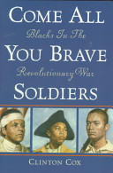 Come all you brave soldiers : Blacks in the Revolutionary War /