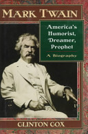 Mark Twain : America's humorist, dreamer, prophet /