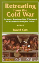 Retreating from the cold war : Germany, Russia, and the withdrawal of the Western Group of Forces /