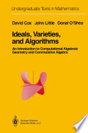 Ideals, Varieties, and Algorithms : an Introduction to Computational Algebraic Geometry and Commutative Algebra /