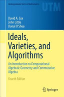 Ideals, varieties, and algorithms : an introduction to computational algebraic geometry and commutative algebra /
