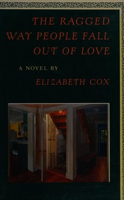 The ragged way people fall out of love : a novel /