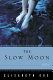 The slow moon : a novel /