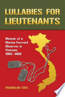 Lullabies for Lieutenants Memoir of a Marine Forward Observer in Vietnam, 1965-1966.