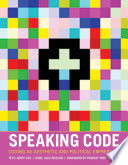 Speaking code : coding as aesthetic and political expression /