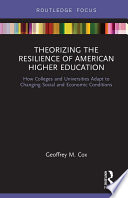 Theorizing the resilience of American higher education : how colleges and universities adapt to changing social and economic conditions /