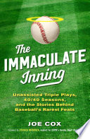 The immaculate inning : unassisted triple plays, 40/40 seasons, and the stories behind baseball's rarest feats /